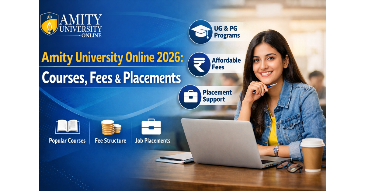 Amity University Online 2026: Courses, Fees, Eligibility & Placements