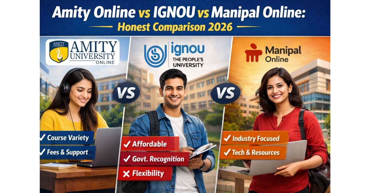 Amity Online vs IGNOU vs Manipal Online: Honest Comparion 2026