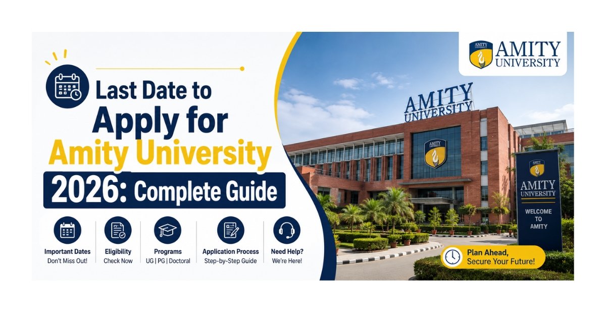 Last Date to Apply for Amity University 2026: Complete Guide