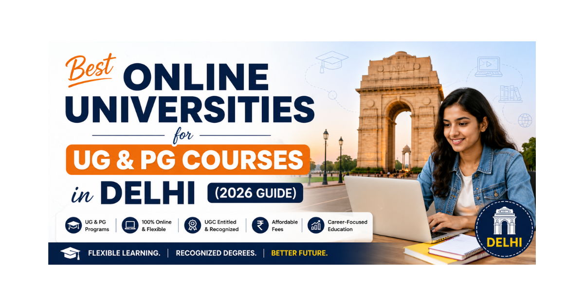 Best Online Universities for UG & PG Courses in Delhi (2026 Guide)
